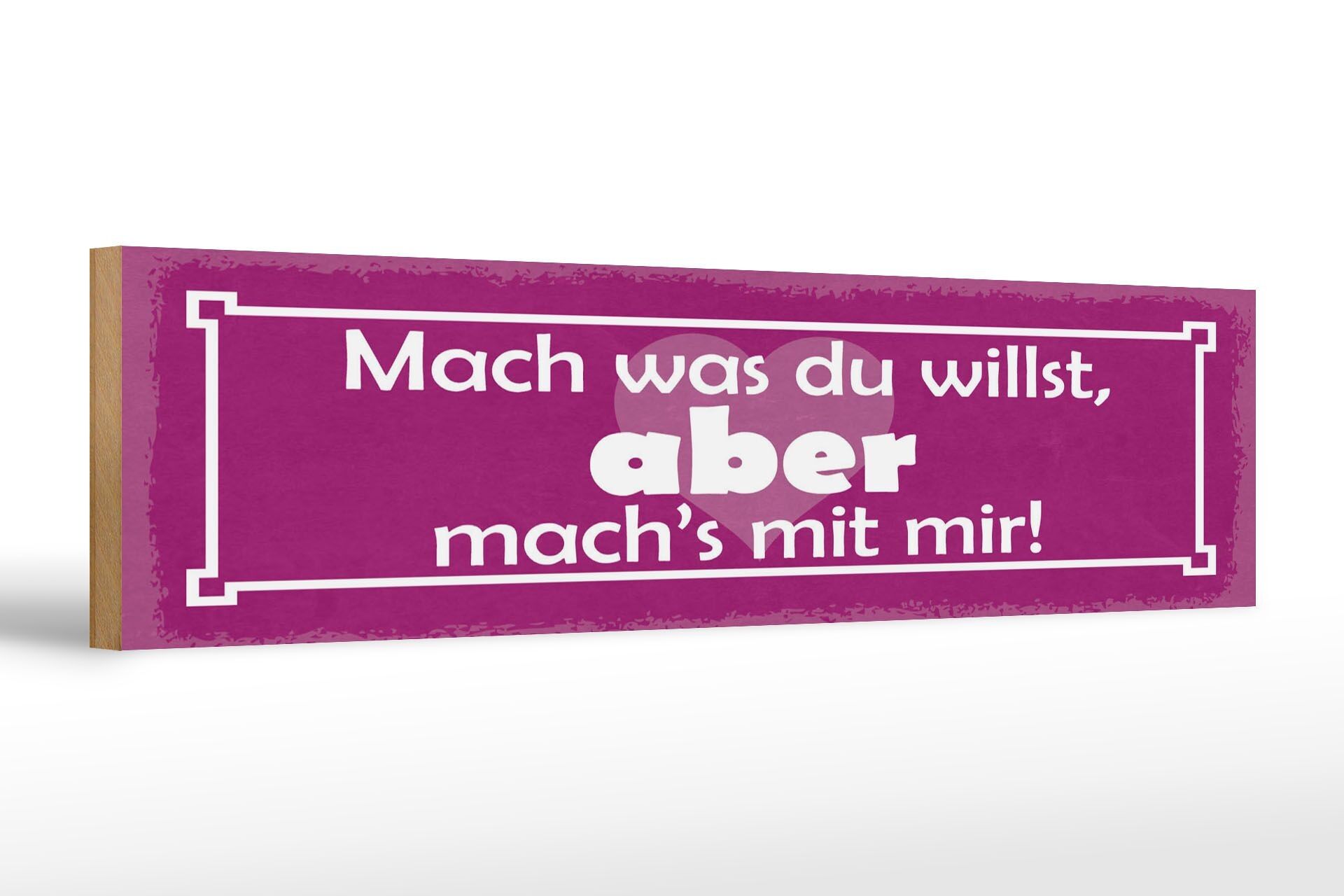 Holzschild Spruch 46x10 cm Mach was du willst, aber mach´s mit mir Schild