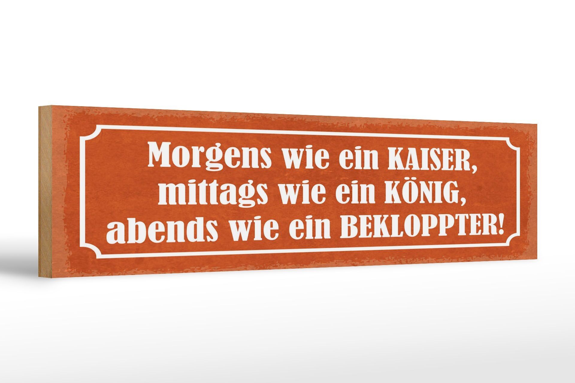 Holzschild Spruch 46x10 cm Morgens wie ein Kaiser Schild