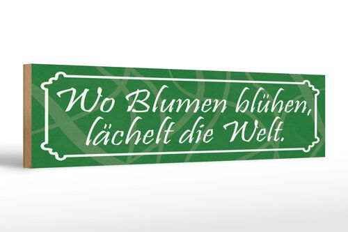 Holzschild Spruch 46x10 cm Wo Blumen blühen, lächelt die Welt Schild
