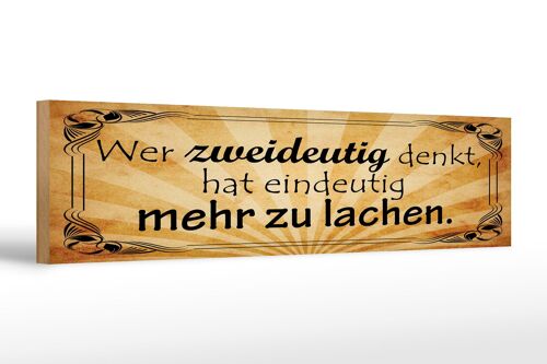 Holzschild Spruch 46x10 cm Wer zweideutig denkt, hat eindeutig mehr zu lachen.