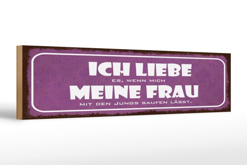Holzschild Spruch 46x10 cm liebe es, wenn meine Frau mich saufen lässt Schild