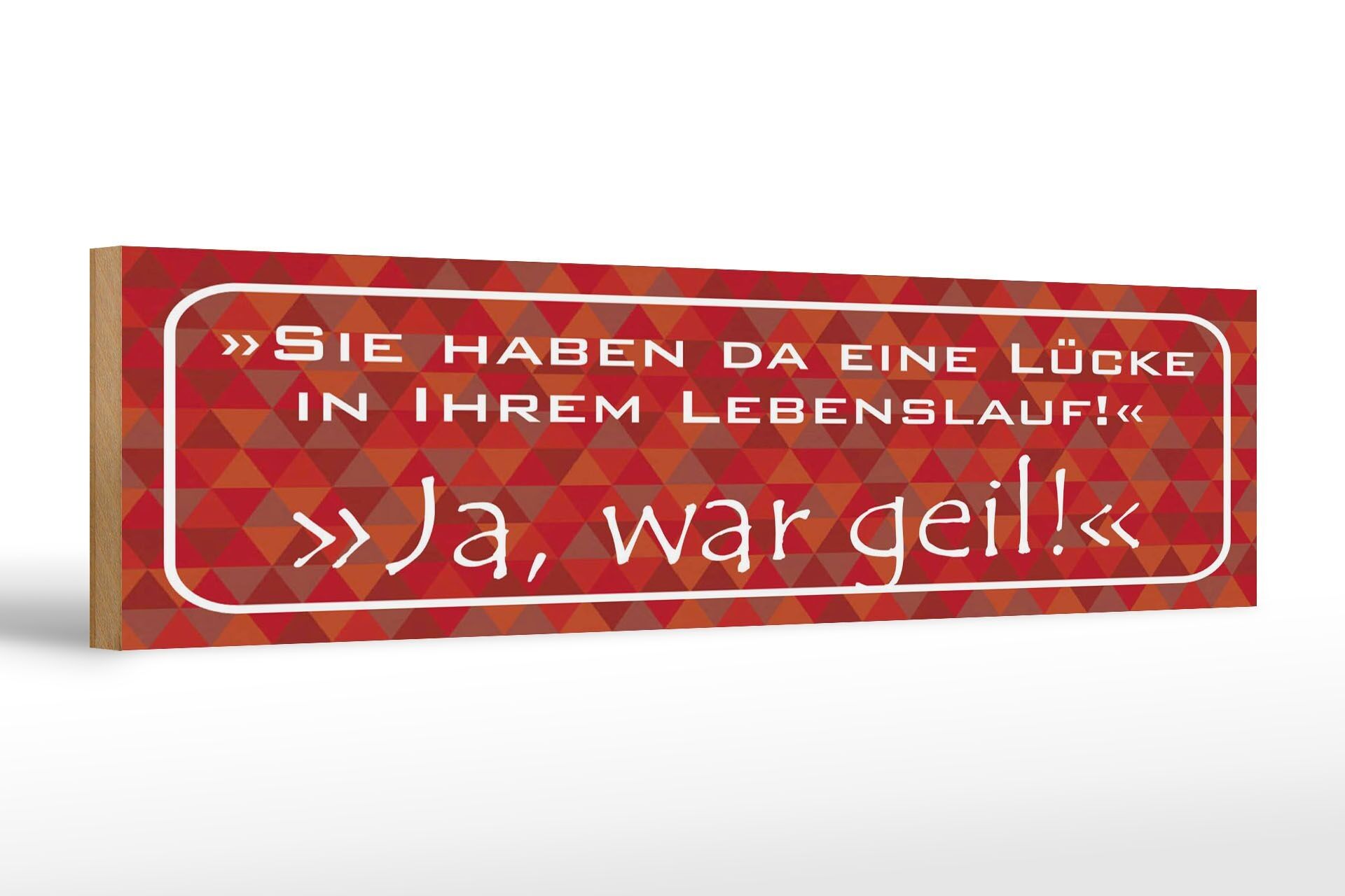 Holzschild Spruch 46x10 cm Lücke in Lebenslauf ja war geil Deko Schild