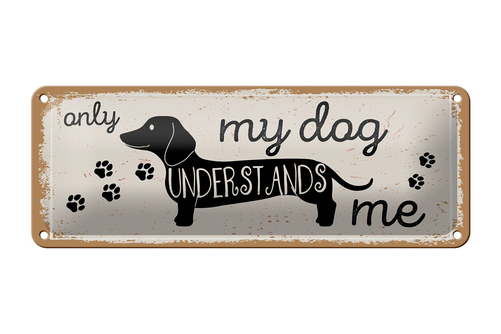 Blechschild Spruch 27x10 cm only my dog understands me Dackel Schild