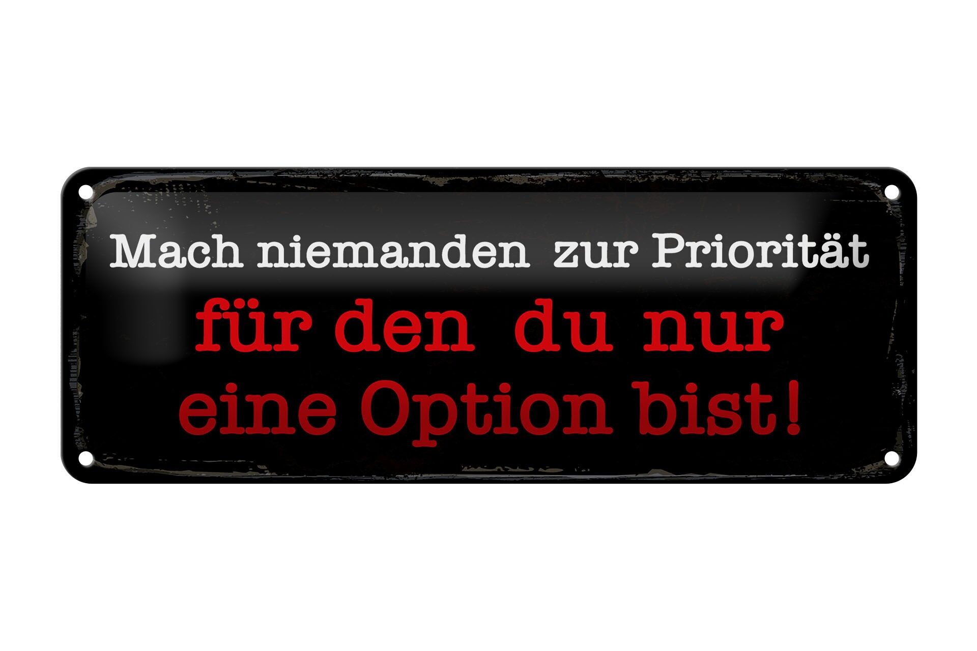 Blechschild Spruch 27x10 cm Mach niemanden zur Priorität für den du Schild
