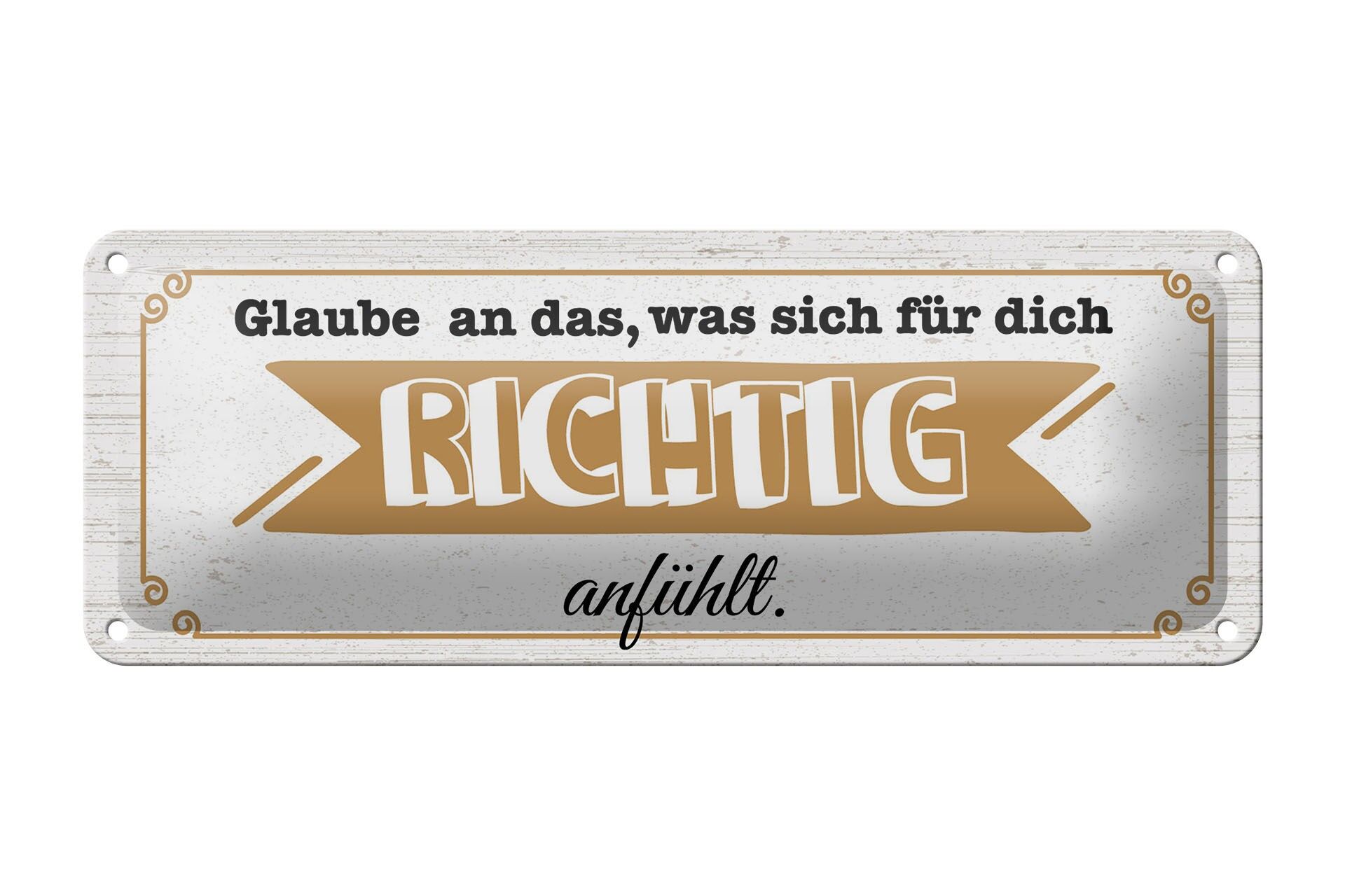 Blechschild Spruch 27x10 cm Glaube an das, was sich für dich richtig anfühlt