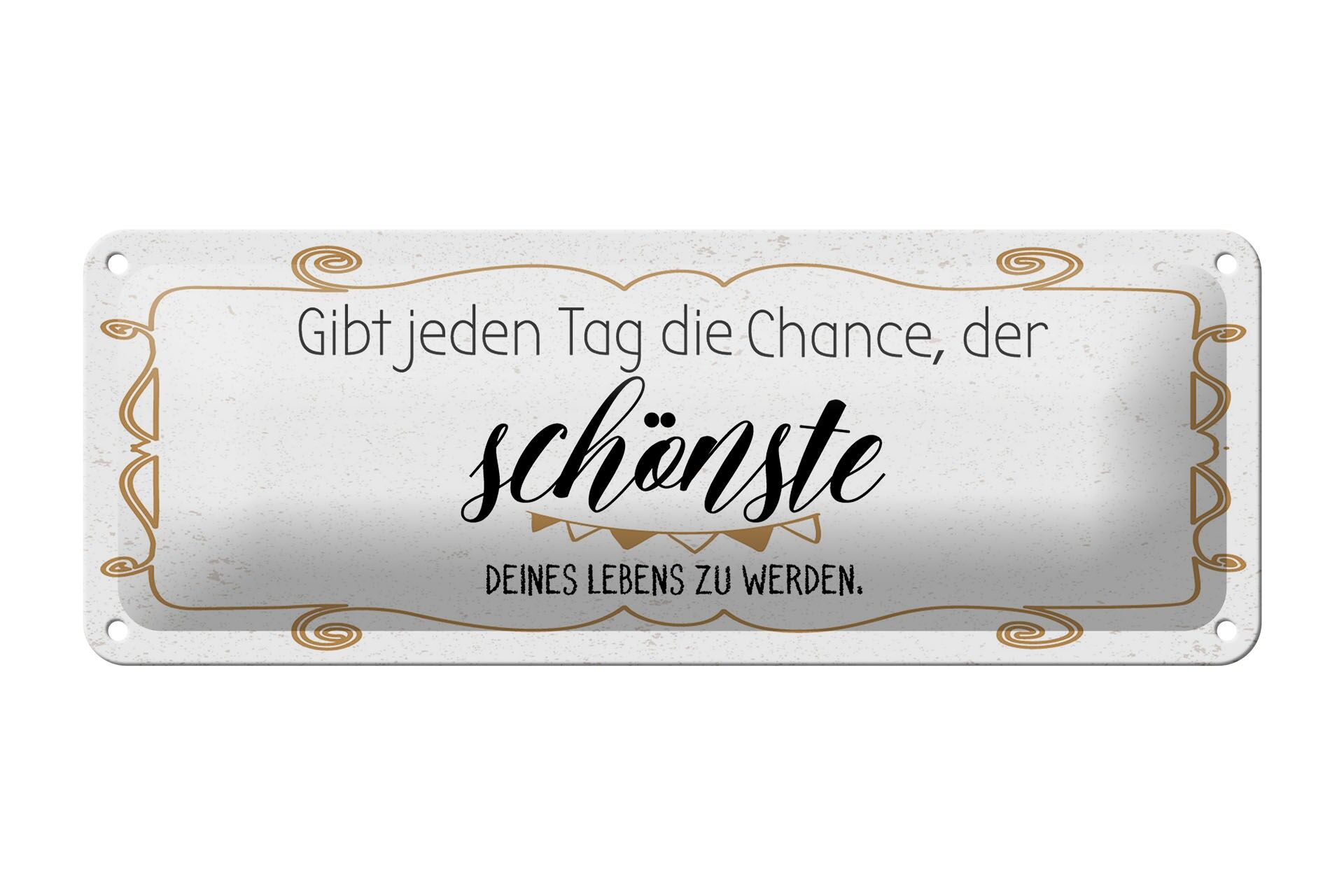 Blechschild Spruch 27x10 cm Gib jeden Tag die Chance, der schönste zu werden