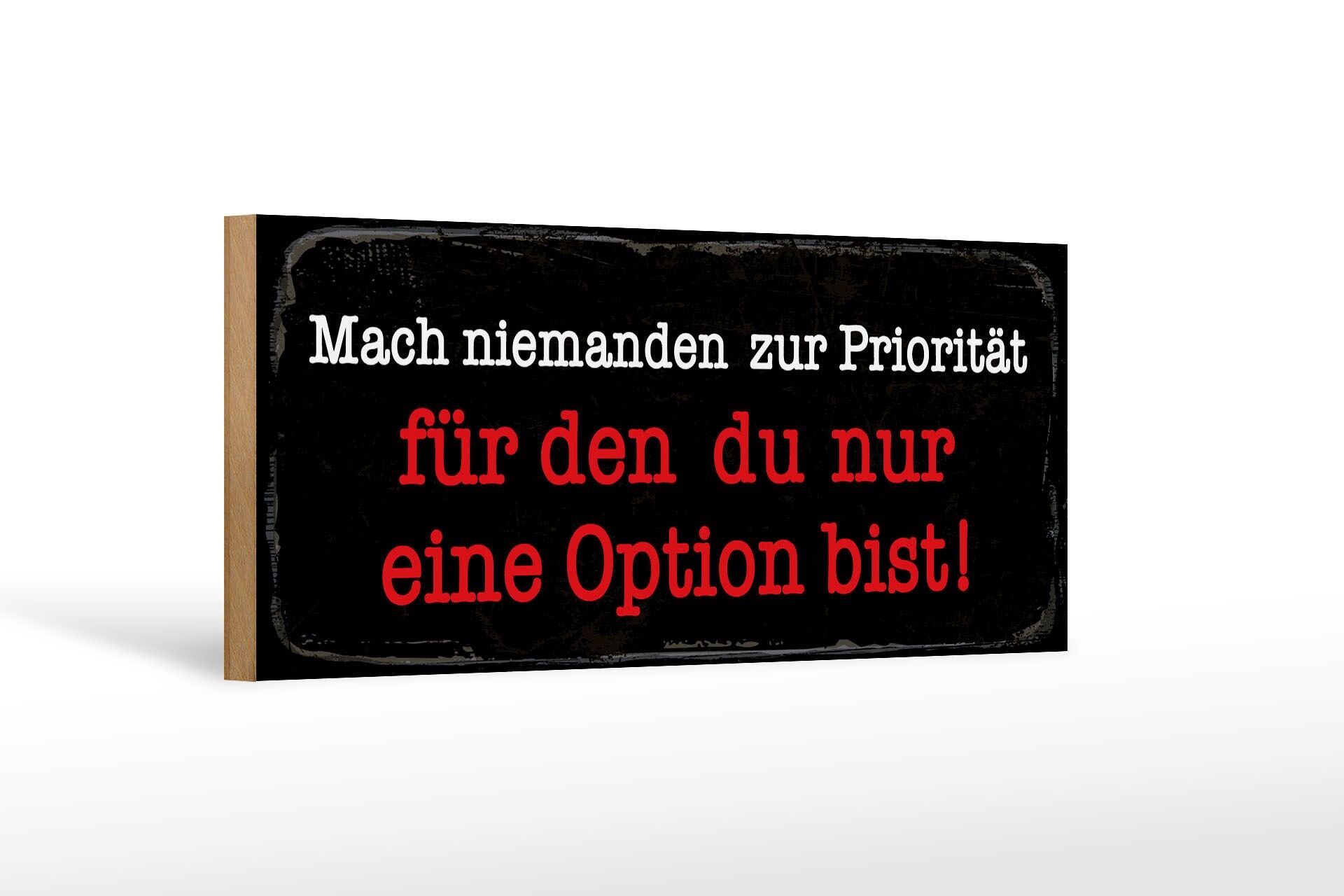 Holzschild Spruch 27x10 cm Mach niemanden zur Priorität für den du Schild
