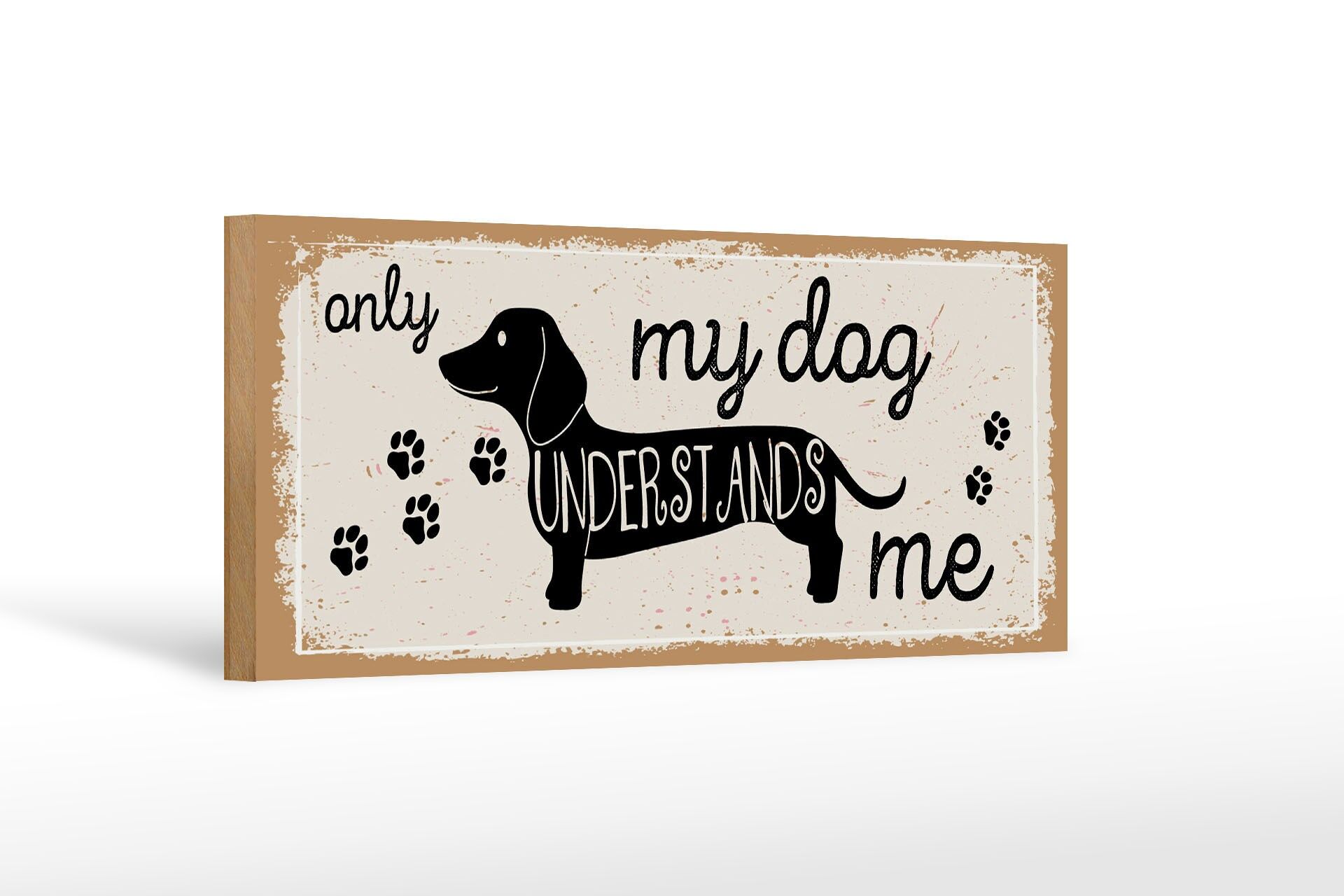 Holzschild Spruch 27x10 cm only my dog understands me Dackel Schild