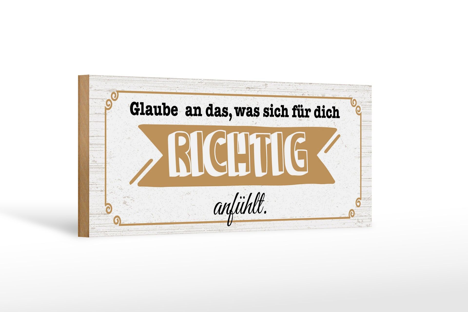 Holzschild Spruch 27x10 cm Glaube an das, was sich für dich richtig anfühlt