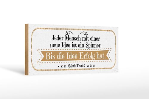 Holzschild Zitat 27x10 cm Jeder Mensch mit neuen Idee ist ein Spinner. Bis