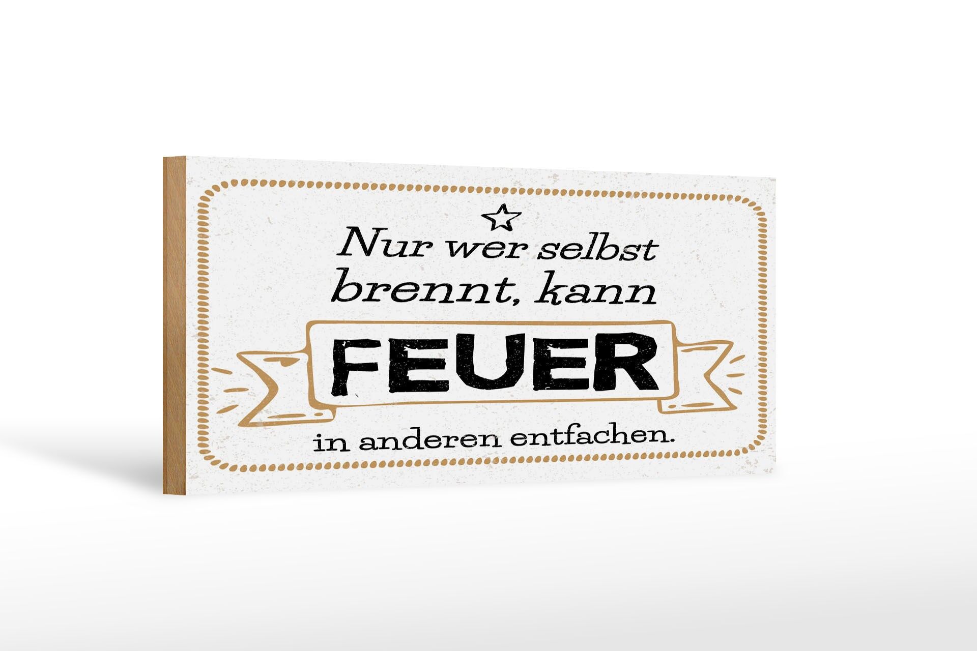 Holzschild Spruch 27x10cm Nur wer selbst brennt kann Feuer in anderen entfachen