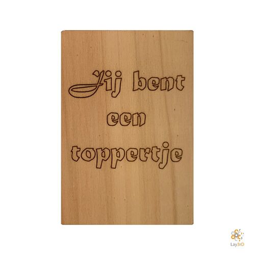 Lay3rD Lasercut - Houten Wenskaart - "Jij bent een toppertje"
-Berk-