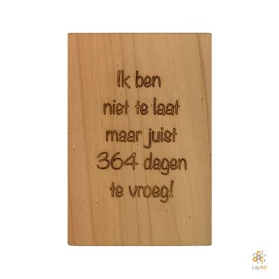 Lay3rD Lasercut - Wooden Greeting Card - "I am not too late, but just 364 days early" - Birch -