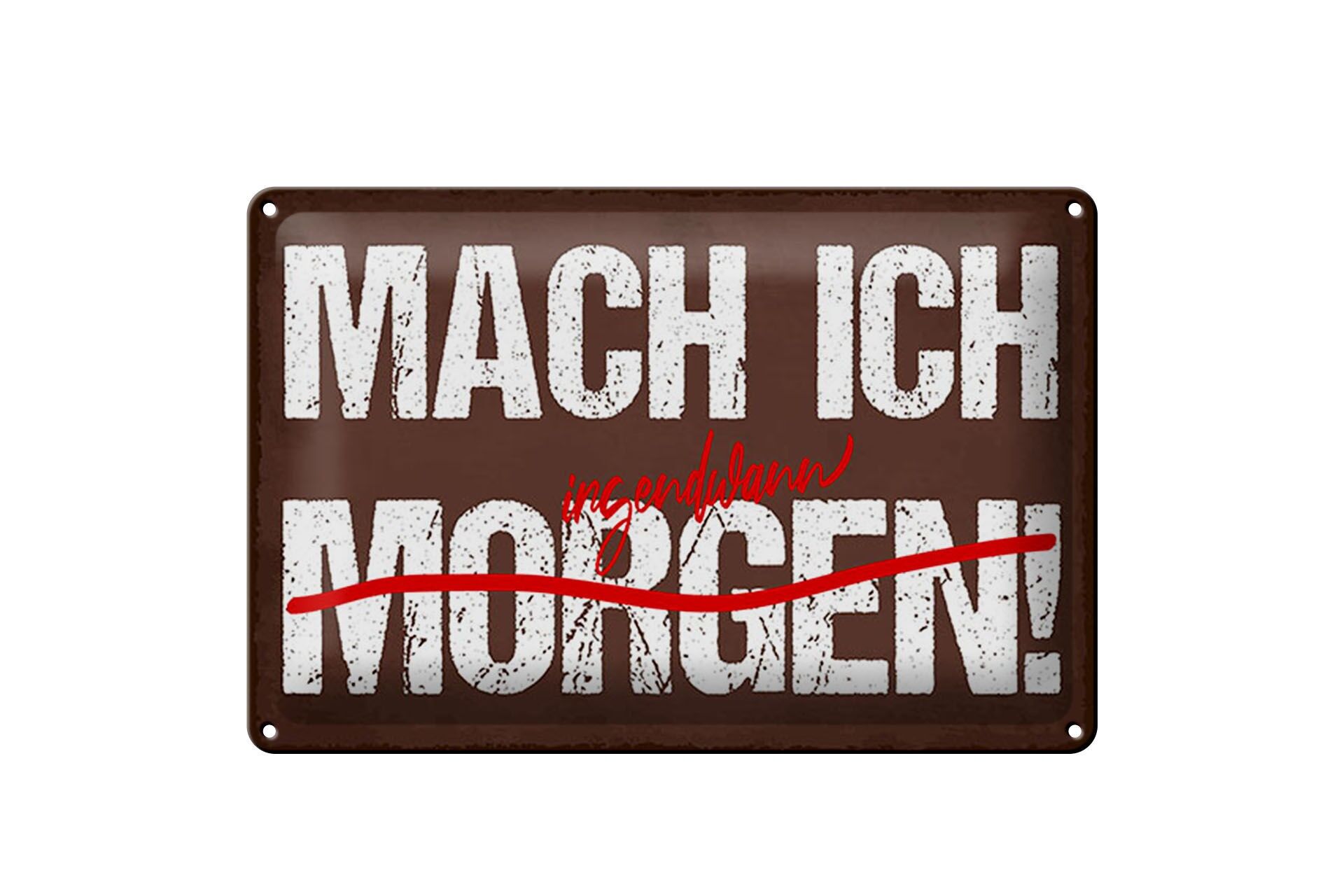 Blechschild Spruch 12x18 cm Mach ich irgendwann morgen Deko Schild