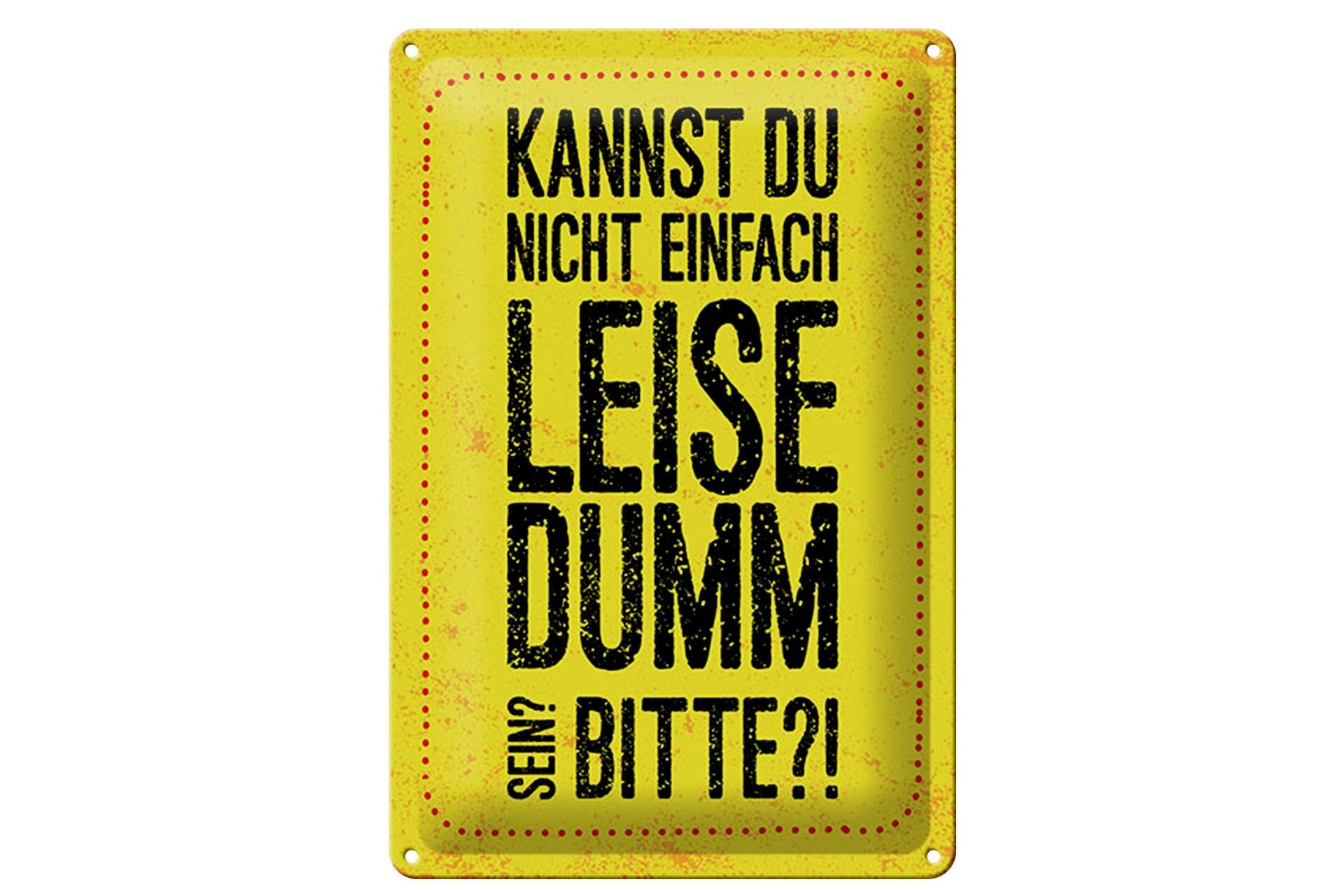 Blechschild Spruch 12x18 cm Kannst du nicht leise dumm sein bitte Deko Schild