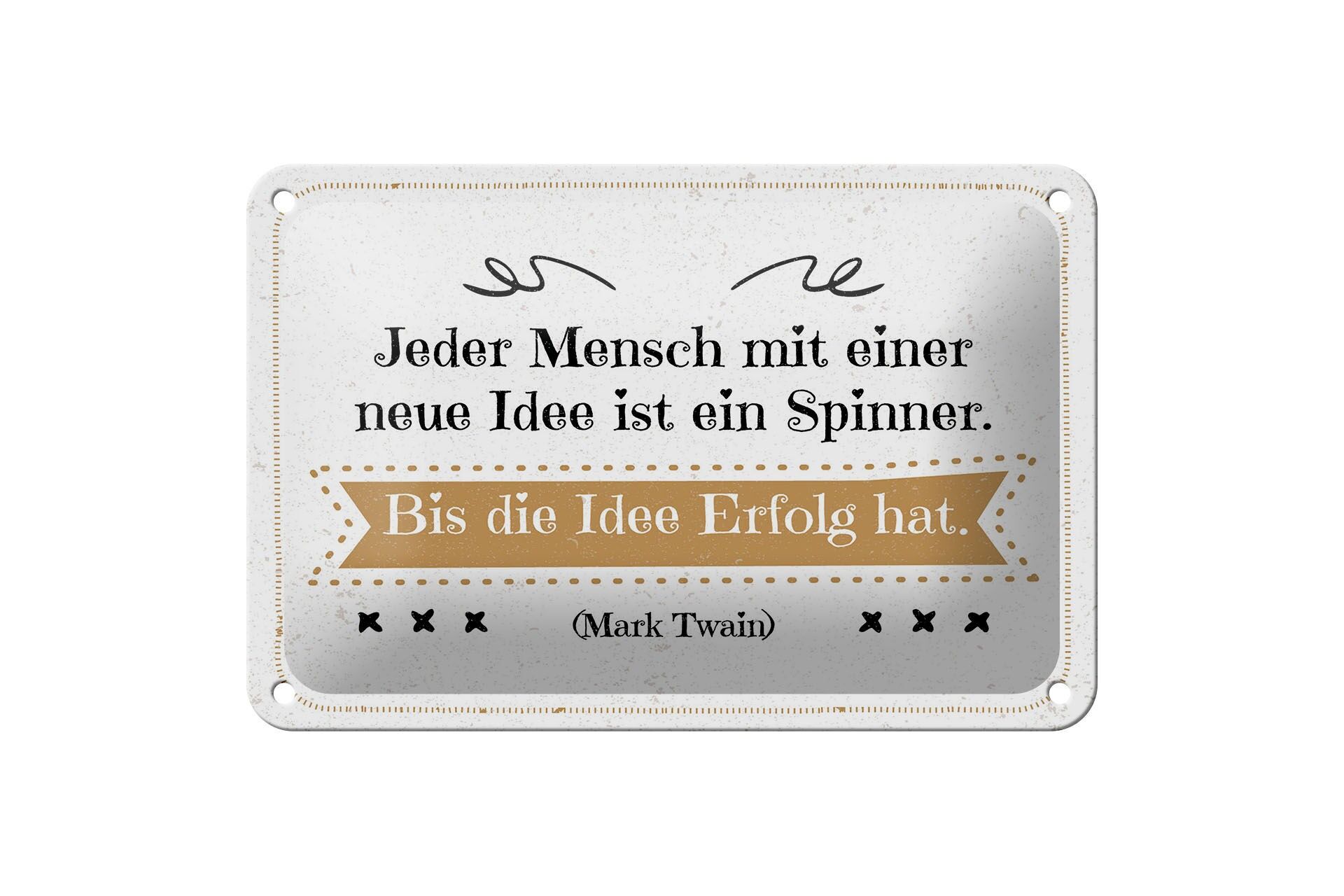 Blechschild Zitat 12x18 cm Jeder Mensch mit neuen Idee ist ein Spinner. Bis