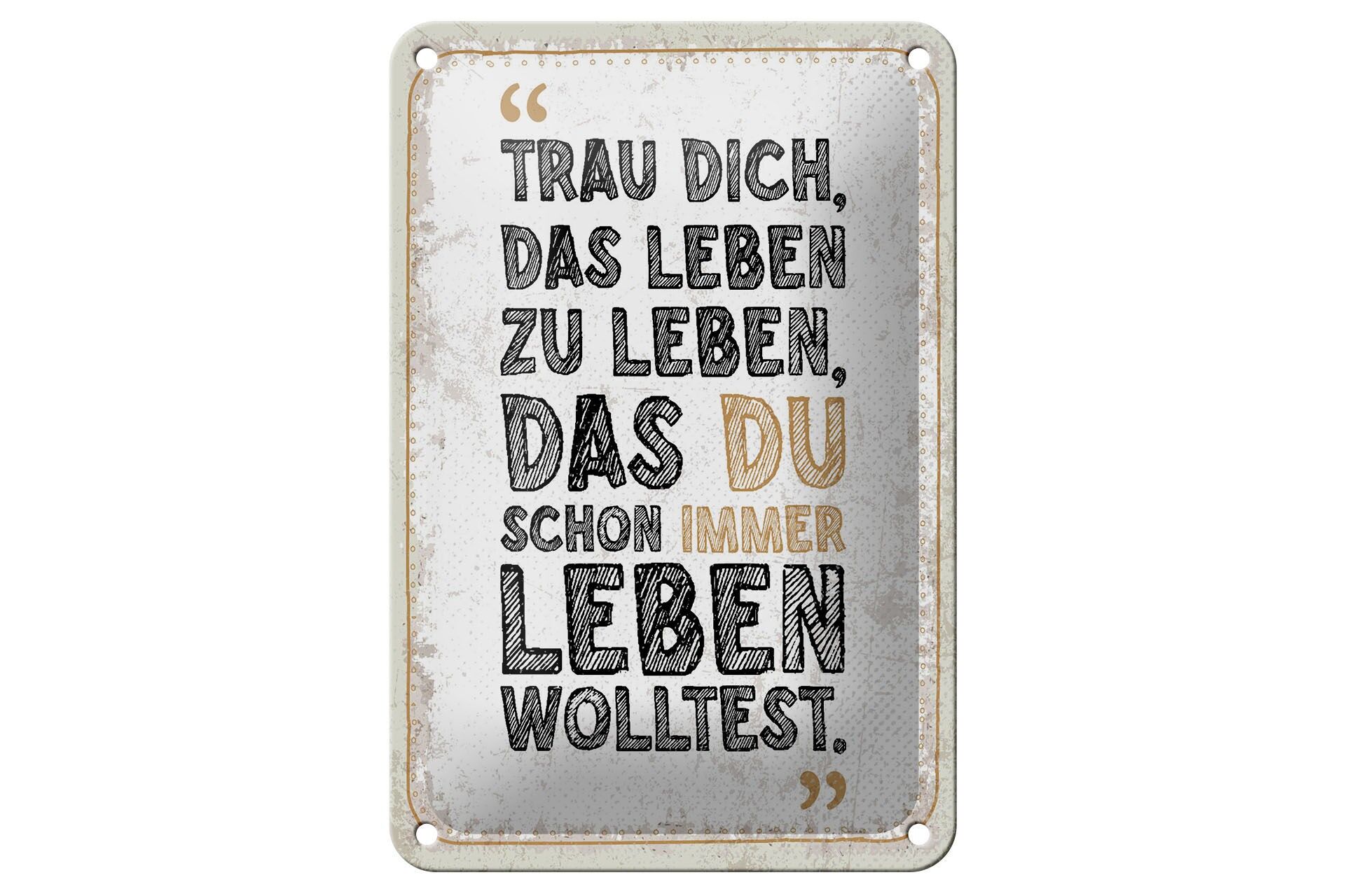 Blechschild Spruch 12x18 cm Trau dich, das Leben zu leben, das du Deko Schild