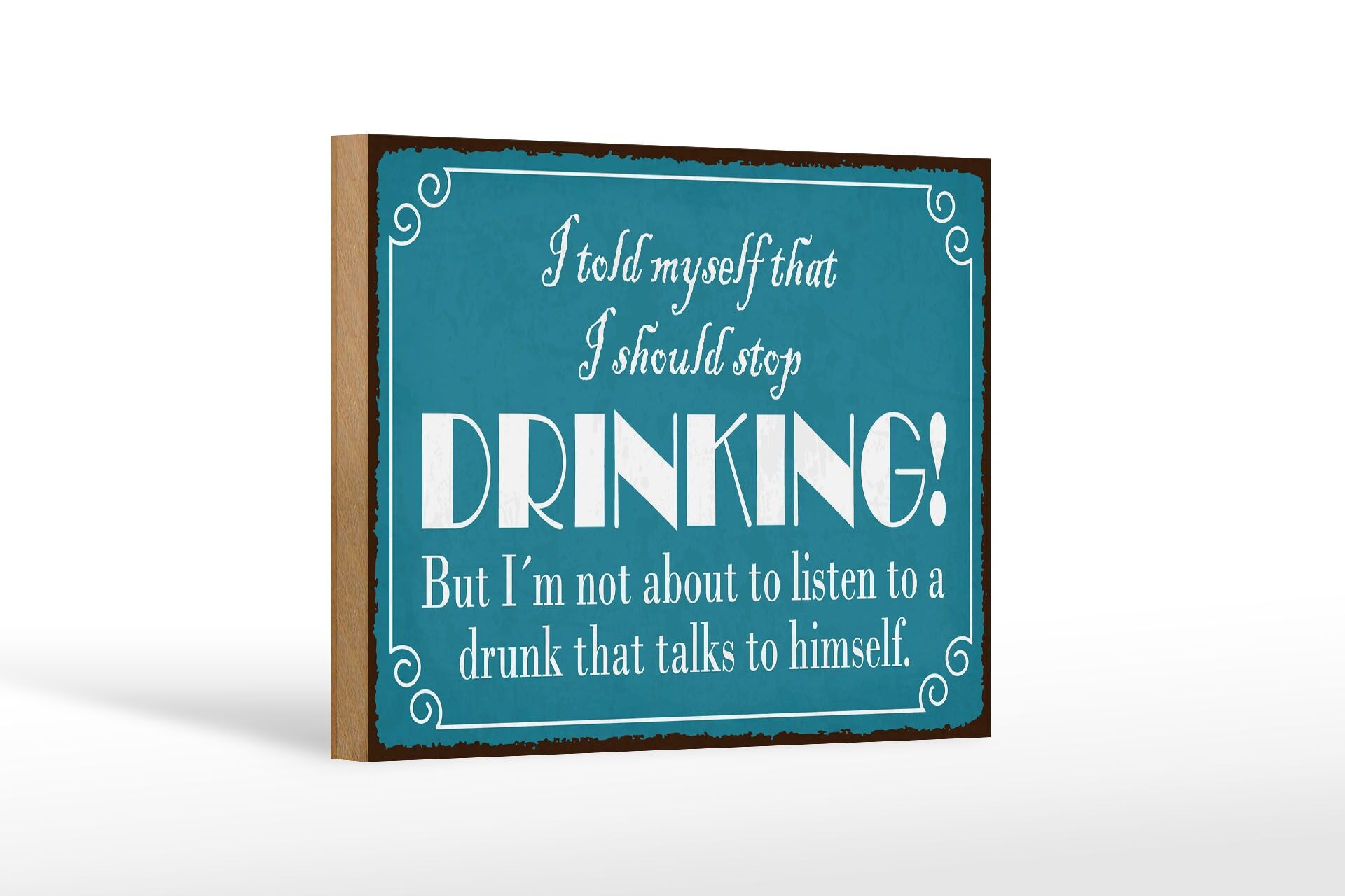 Holzschild Spruch 12x18 cm I should stop drinking Deko Schild