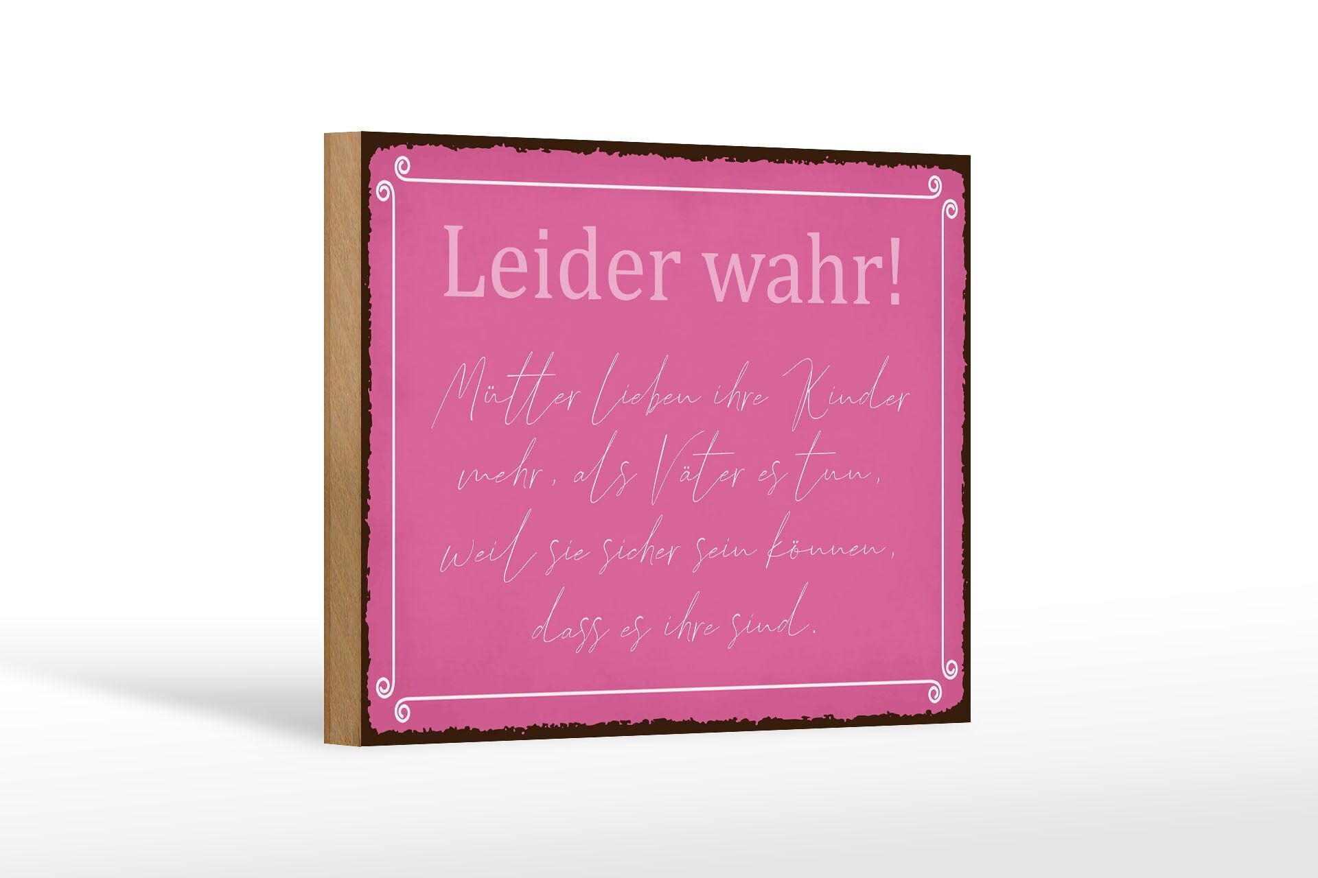 Holzschild Spruch 12x18 cm Leider wahr Mütter lieben ihre Kinder mehr Schild