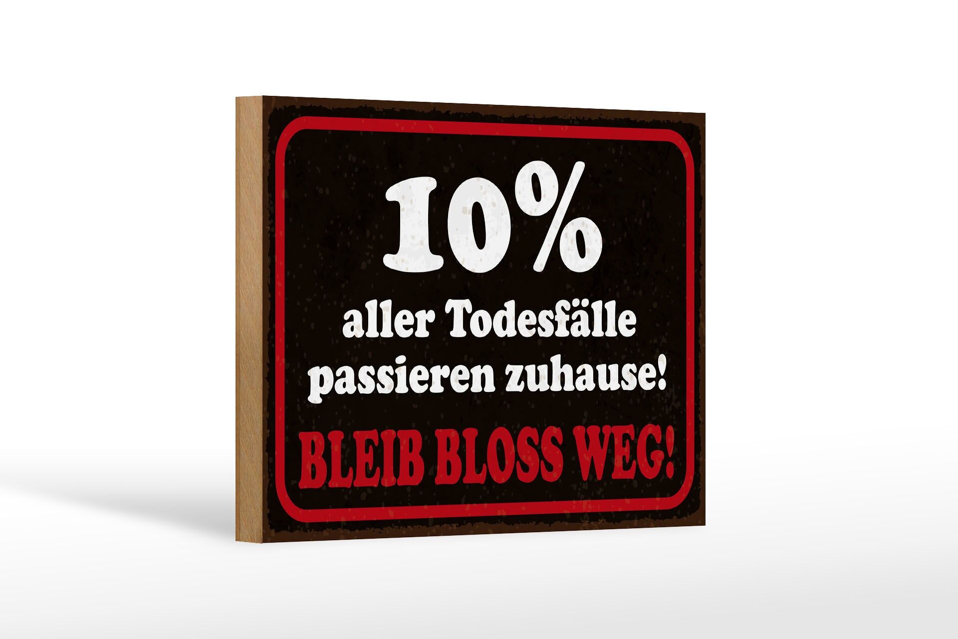 Holzschild Spruch 12x18 cm 10% aller Todesfälle passieren zuhause Schild
