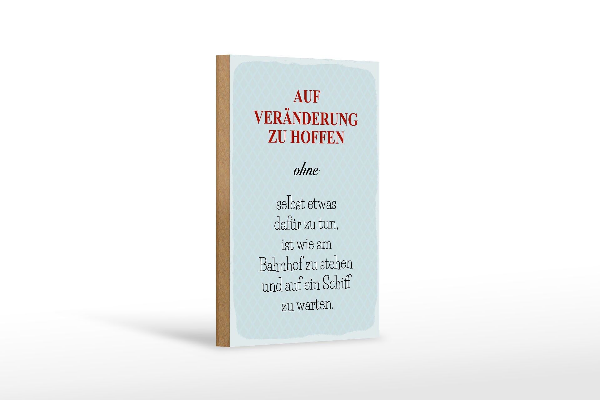 Holzschild Spruch 12x18 cm Auf Veränderung zu hoffen ohne selbst Deko Schild