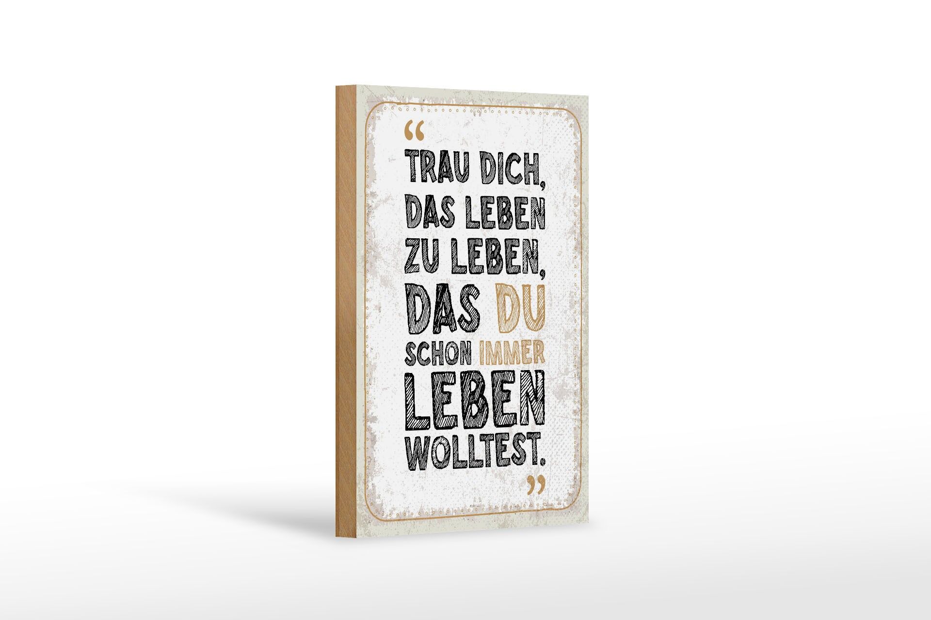 Holzschild Spruch 12x18 cm Trau dich, das Leben zu leben, das du Deko Schild