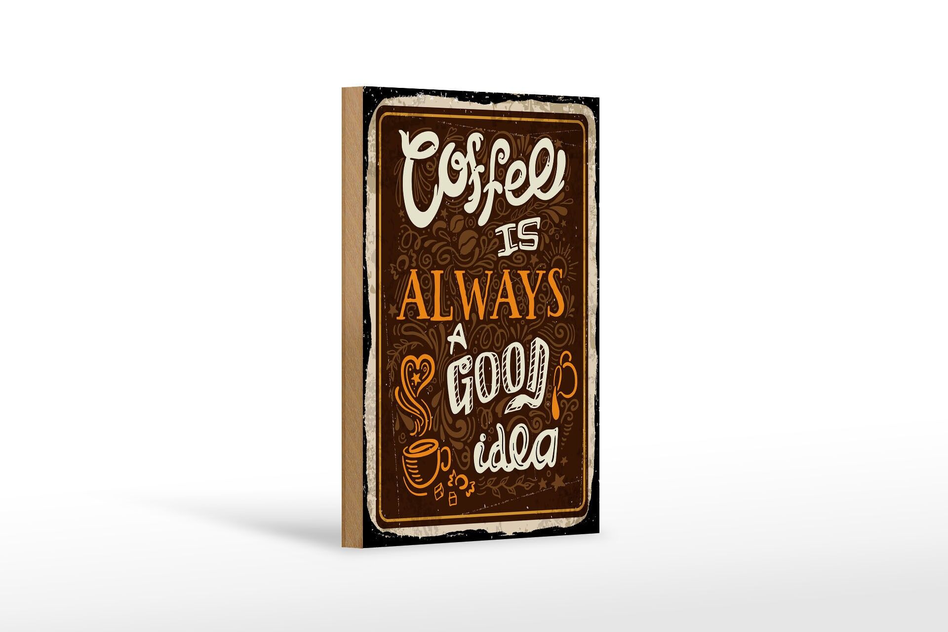 Holzschild Spruch 12x18 cm Coffee is always a good idea Deko Schild