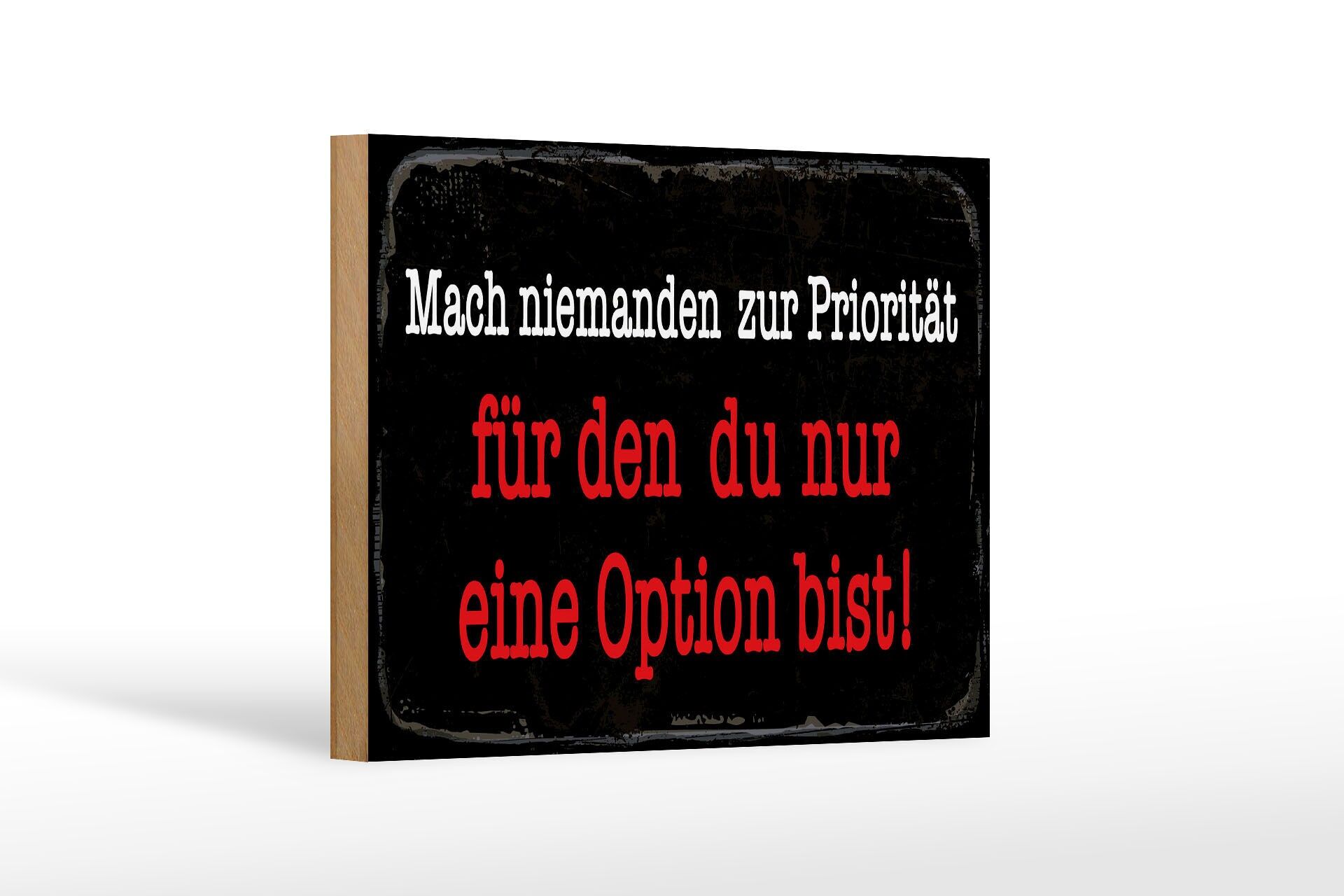 Holzschild Spruch 20x30 cm Mach niemanden zur Priorität für den du Schild
