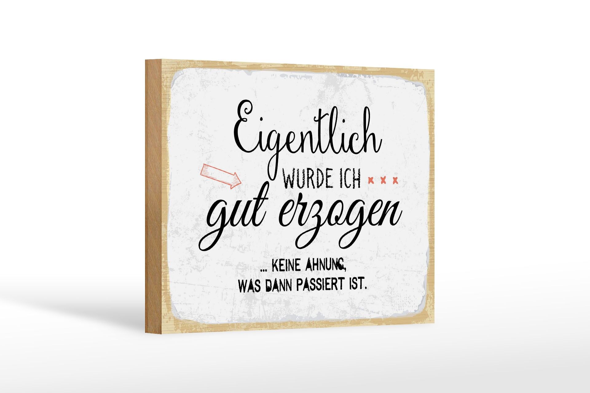 Holzschild Spruch 20x30 cm Eigentlich wurde ich gut erzogen Deko Schild