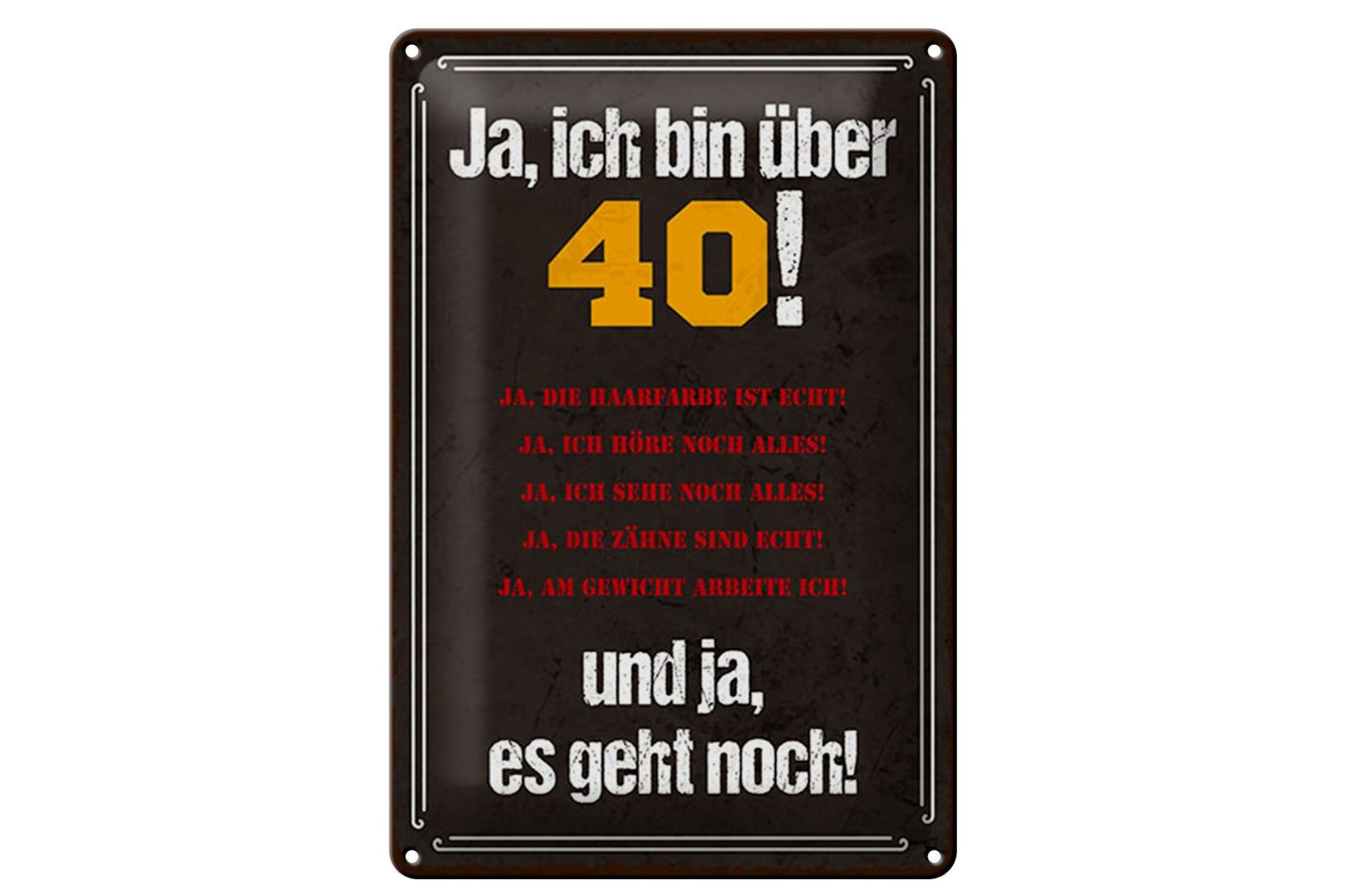 Blechschild Spruch 20x30 cm Ja, ich bin über 40 und ja, es geht noch Schild