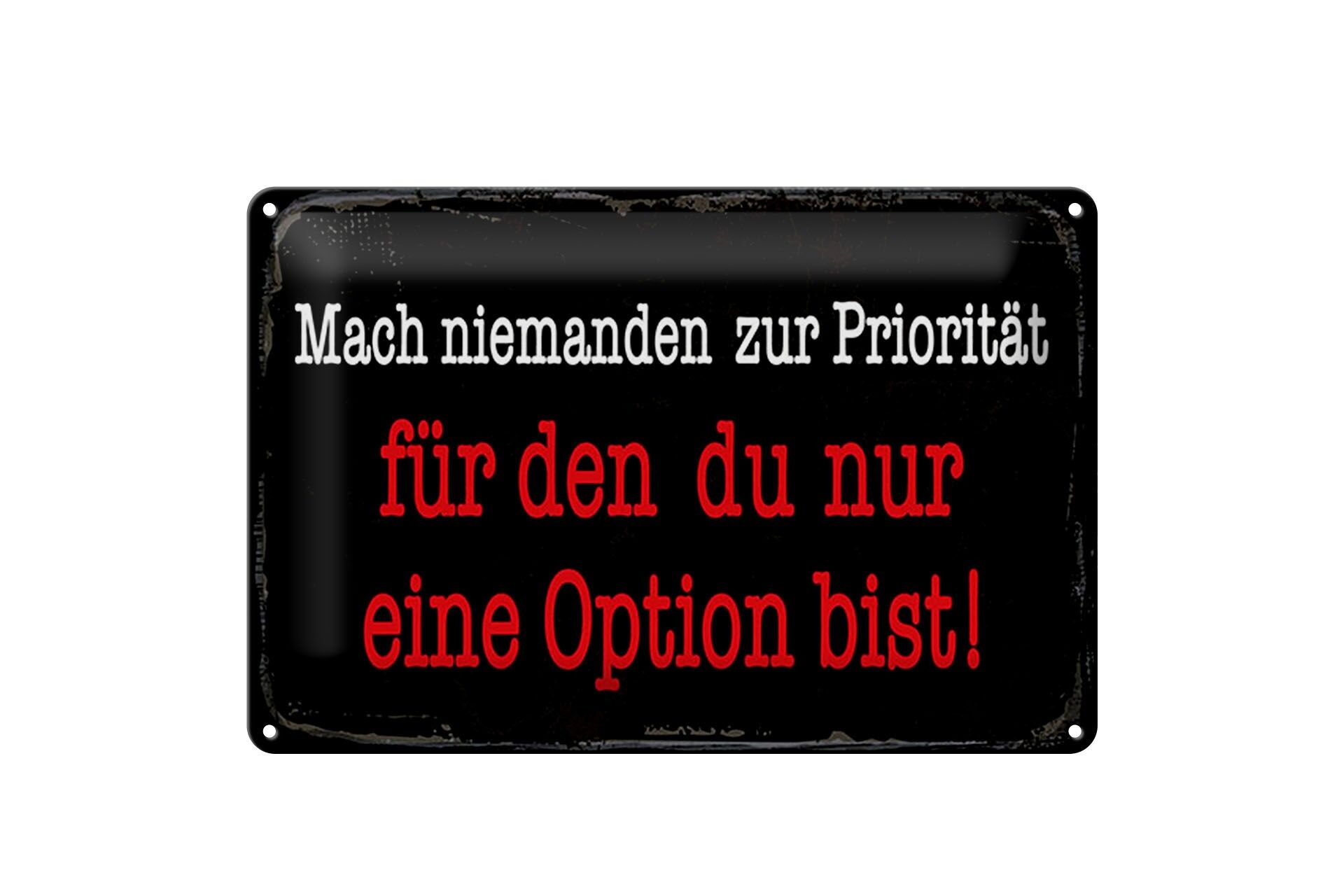 Blechschild Spruch 20x30 cm Mach niemanden zur Priorität für den du Schild