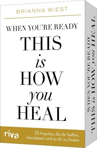 When you’re ready, this is how you heal – 55 Impulse, die dir dabei helfen, loszulassen und zu dir zu finden (Kartendeck, Persönlichkeitsentwicklung, Coaching)