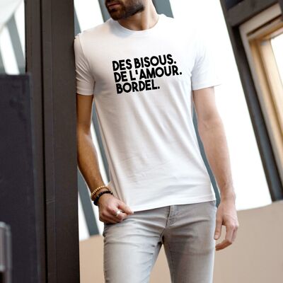 T-shirt Des bisous. De l'amour. Bordel - UNISEXE