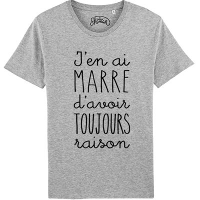 TSHIRT GRIS CHINE HOMME J'EN AI MARRE D'AVOIR TOUJOURS RAISON