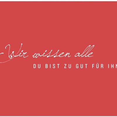 Postkarte "Zu gut für ihn"