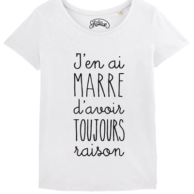 TSHIRT BLANC FEMME J'EN AI MARRE D'AVOIR TOUJOURS RAISON