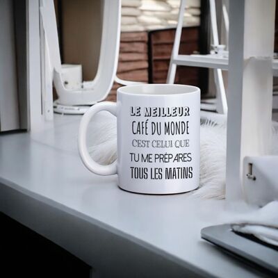 Mug, "The best coffee in the world is the one you make me every morning"