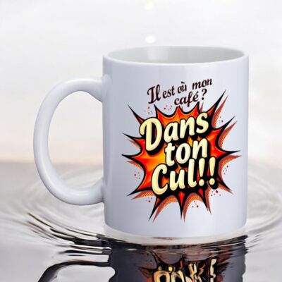 Mug, "Where's my coffee? In your ass!!"