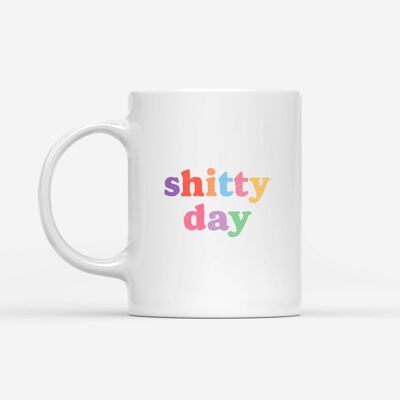 “Shitty Day” mug