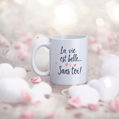 Mug, "Life is beautiful... without you!"