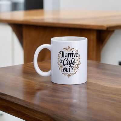 Mug, "Is this coffee coming, right?"