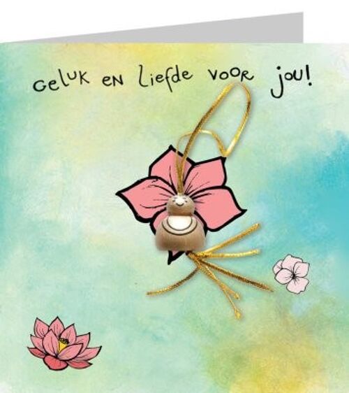 Geluk en liefde voor jou!