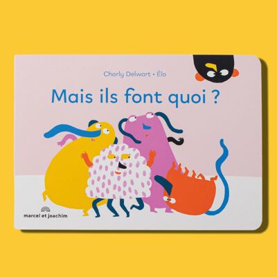 Livre coloré et fun pour bébé - Mais ils font quoi?