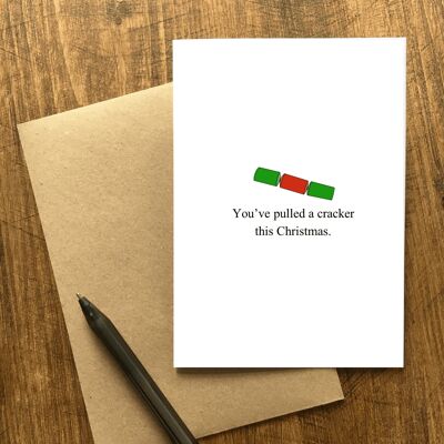 You’ve pulled a cracker this Christmas A6 white greetings card