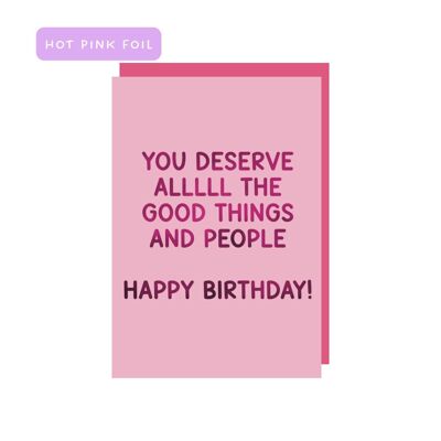 You deserve alllll the good things and people HBD greeting card