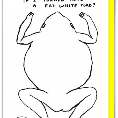 Biglietto di auguri divertente di David Shrigley - Rospo bianco grasso