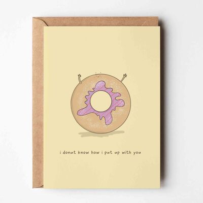 I Donut Know How I Put Up With You Greeting Card