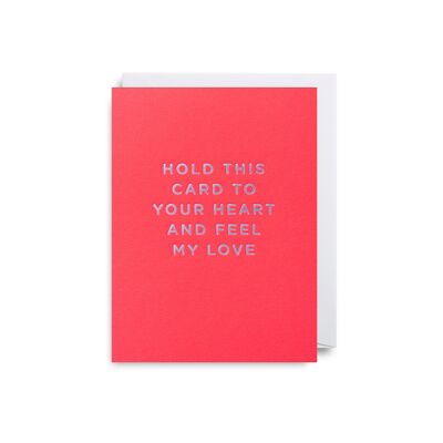 Hold This Card To Your Heart And Feel My Love