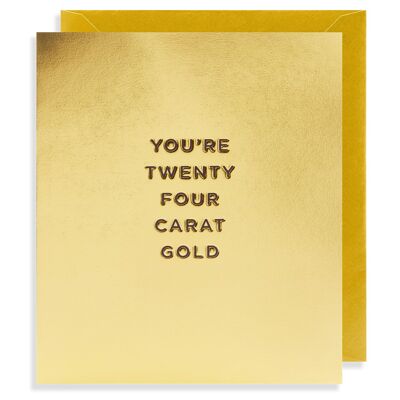 You’re Twenty Four Carat Gold