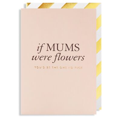 If Mums Were Flowers